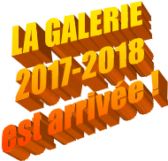 LA GALERIE 
2017-2018
est arrive !